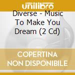 Diverse - Music To Make You Dream (2 Cd) cd musicale di Diverse