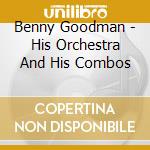 Benny Goodman - His Orchestra And His Combos cd musicale di Benny Goodman