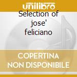 Selection of jose' feliciano cd musicale di Jose' Feliciano