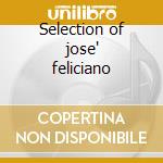 Selection of jose' feliciano cd