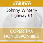 Johnny Winter - Highway 61 cd musicale di Johnny Winter
