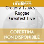 Gregory Isaacs - Reggae Greatest Live cd