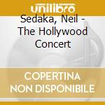 Sedaka, Neil - The Hollywood Concert cd musicale di Sedaka, Neil