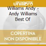 Williams Andy - Andy Williams Best Of cd musicale di Williams Andy