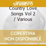 Country Love Songs Vol 2 / Various cd
