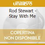 Rod Stewart - Stay With Me cd