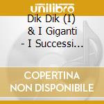 Dik Dik & I Giganti - I Successi Di