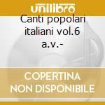Canti popolari italiani vol.6 a.v.- cd