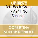 Jeff Beck Group - Ain'T No Sunshine cd musicale di Jeff Beck Group