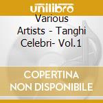 Various Artists - Tanghi Celebri- Vol.1 cd musicale di Various Artists