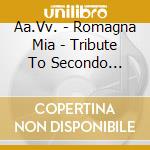 Aa.Vv. - Romagna Mia - Tribute To Secondo Casadei cd musicale di ARTISTI VARI
