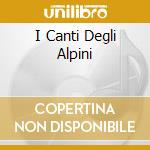 I Canti Degli Alpini cd musicale di AA.VV.