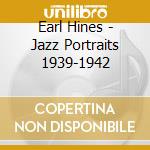 Earl Hines - Jazz Portraits 1939-1942 cd musicale di Earl Hines