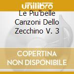 Le Piu'belle Canzoni Dello Zecchino V. 3 cd musicale di PICCOLO CORO DELL'AN