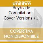 Beyblade Compilation - Cover Versions / Various cd