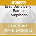 Brad Davis Band - Batman Compilation cd musicale di Artisti Vari
