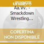 Aa.Vv. - Smackdown Wrestling Mania Compilation cd musicale di Aa.Vv.