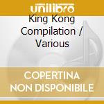 King Kong Compilation / Various cd