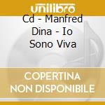 Cd - Manfred Dina - Io Sono Viva cd musicale di MANFRED DINA