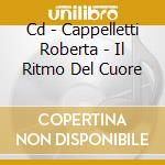 Cd - Cappelletti Roberta - Il Ritmo Del Cuore cd musicale di CAPPELLETTI ROBERTA