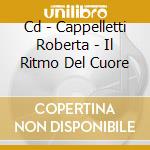Cd - Cappelletti Roberta - Il Ritmo Del Cuore cd