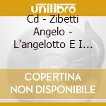 Cd - Zibetti Angelo - L'angelotto E I Suoi Amici cd musicale di ZIBETTI ANGELO