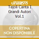 Tajoli Canta I Grandi Autori Vol.1 cd musicale di TAJOLI LUCIANO