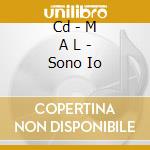 Cd - M A L - Sono Io cd musicale di M A L