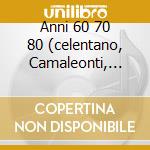 Anni 60 70 80 (celentano, Camaleonti, Pettenati...) cd