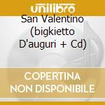 San Valentino (bigkietto D'auguri + Cd) cd