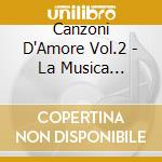 Canzoni D'Amore Vol.2 - La Musica Leggera Italiana cd musicale di Canzoni D'Amore Vol.2