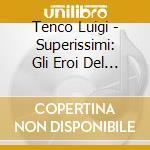 Tenco Luigi - Superissimi: Gli Eroi Del Juke Box cd musicale di TENCO LUIGI