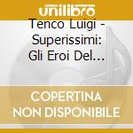 Tenco Luigi - Superissimi: Gli Eroi Del Juke Box cd