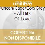 Duncan/Cage/Cox/Grey/ - All Hits Of Love cd