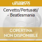 Cervetto/Pertusati/ - Beatlesmania cd