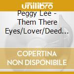 Peggy Lee - Them There Eyes/Lover/Deed I Do/Manana cd