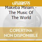 Makeba Miriam - The Music Of The World cd musicale di ARTISTI VARI