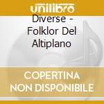 Diverse - Folklor Del Altiplano cd musicale di Diverse