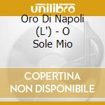 Oro Di Napoli (L') - O Sole Mio cd