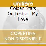Golden Stars Orchestra - My Love cd