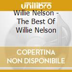 Willie Nelson - The Best Of Willie Nelson cd musicale di Nelson Willie