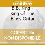 B.B. King - King Of The Blues Guitar cd musicale di KING B.B.