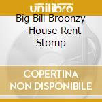 Big Bill Broonzy - House Rent Stomp cd