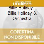 Billie Holiday - Billie Holiday & Orchestra cd musicale di Billie Holiday