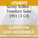 Sonny Rollins - Freedom Suite 1951 (3 Cd) cd musicale di Sonny Rollins
