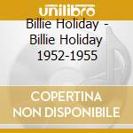 Billie Holiday - Billie Holiday 1952-1955 cd musicale di Billie Holiday