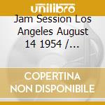 Jam Session Los Angeles August 14 1954 / Various cd musicale