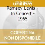 Ramsey Lewis - In Concert - 1965 cd musicale di Ramsey Lewis