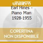 Earl Hines - Piano Man 1928-1955 cd musicale di Earl Hines