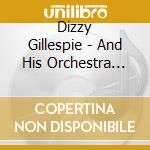 Dizzy Gillespie - And His Orchestra 1946-49 cd musicale di Gillespie, Dizzy